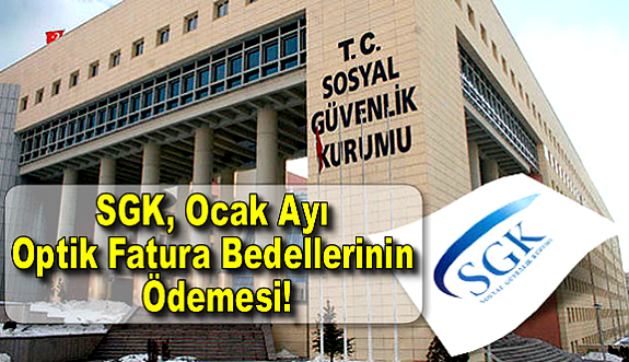 SGK, Ocak Ayı Optik Fatura Bedellerinin Ödemesi!