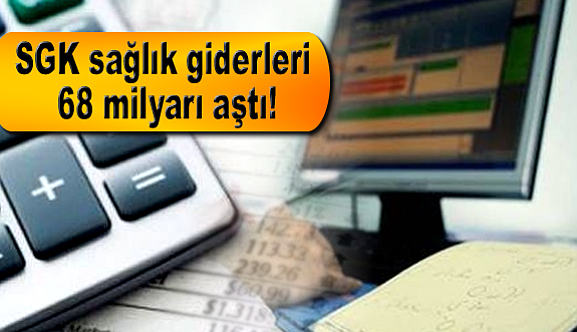 SGK sağlık giderleri 68 milyarı aştı!