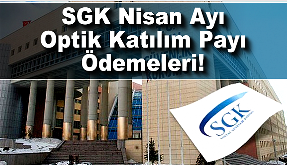 SGK Nisan Ayı Optik Katılım Payı Ödemeleri!