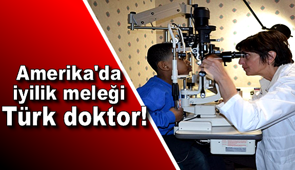 Amerika'da iyilik meleği Türk doktor!