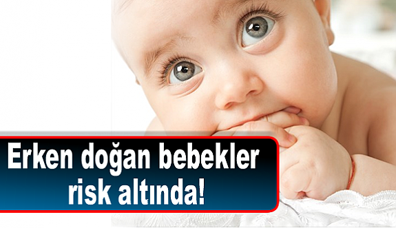 Erken doğan bebekler risk altında!