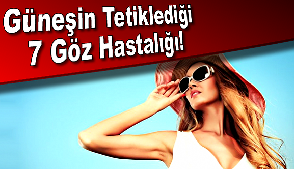 Güneşin Tetiklediği 7 Göz Hastalığı!