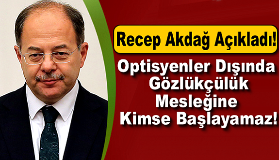 Recep Akdağ’dan Optisyen alımına ilişkin önemli açıklama geldi!