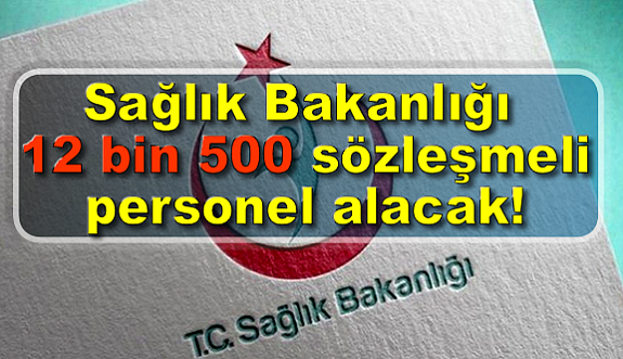 Sağlık Bakanlığı 12 bin 500 sözleşmeli personel alacak!