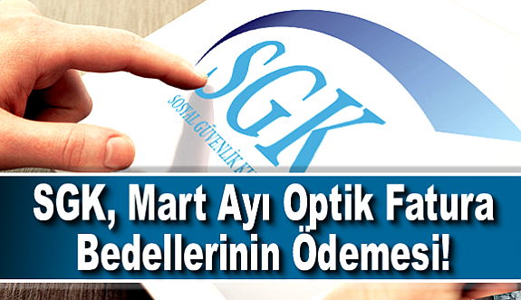 SGK, Mart Ayı Optik Fatura Bedellerinin Ödemesi!