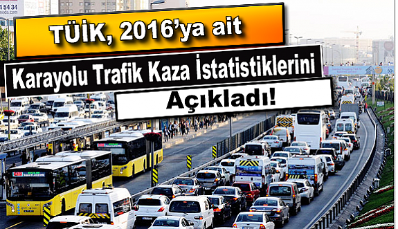 TÜİK, 2016’ya ait Karayolu Trafik Kaza İstatistiklerini açıkladı!
