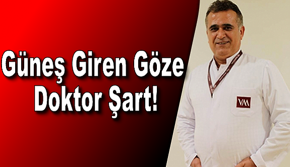 Güneş Giren Göze Doktor Gerekli!