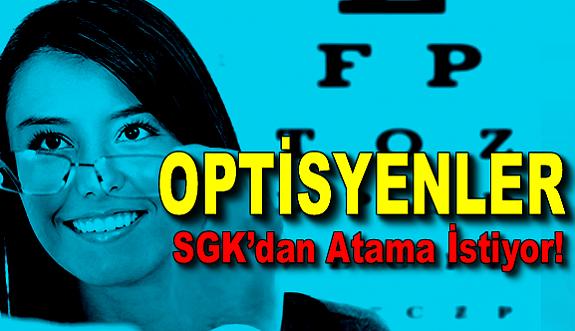 Optisyenler SGK’dan Atama İstiyor!