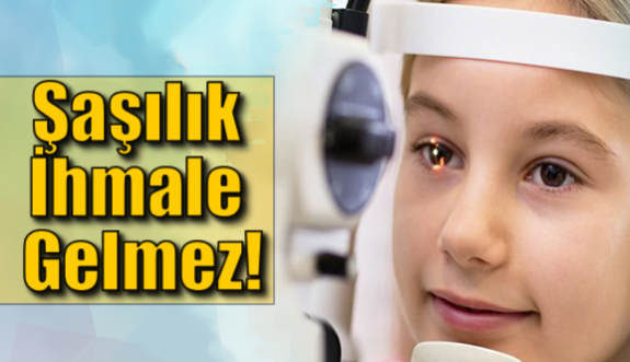 Şaşılık ihmale gelmemeli!