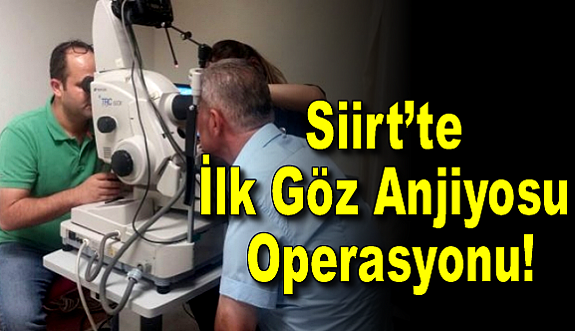 Siirt’te İlk Göz Anjiyosu Operasyonu!