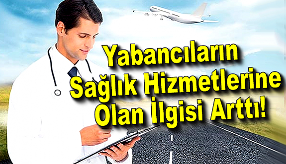 Yabancıların Sağlık Hizmetlerine Olan İlgisi Arttı!