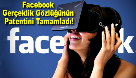 Facebook Gerçeklik Gözlüğünün Patentini Tamamladı!