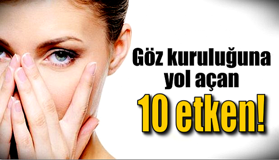 Göz kuruluğuna yol açan 10 etken!