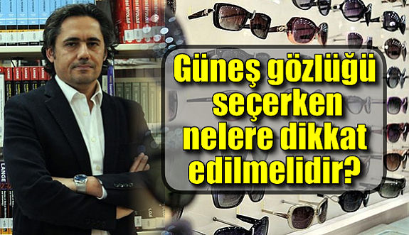 Güneş gözlüğü seçiminde nelere dikkat edilmelidir?