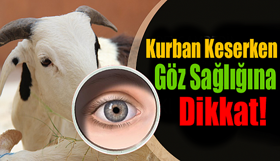 Kurban Keserken Göz Sağlığına Dikkat!