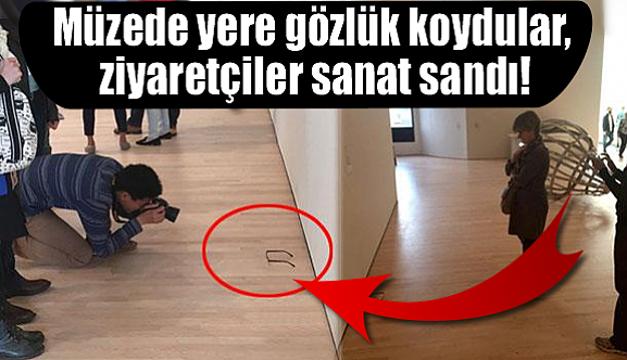 Müzede yere gözlük koydular, ziyaretçiler sanat sandı!