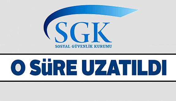 SGK süreyi uzattı..