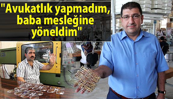 "Avukatlık yapmadım, baba mesleğine yöneldim"