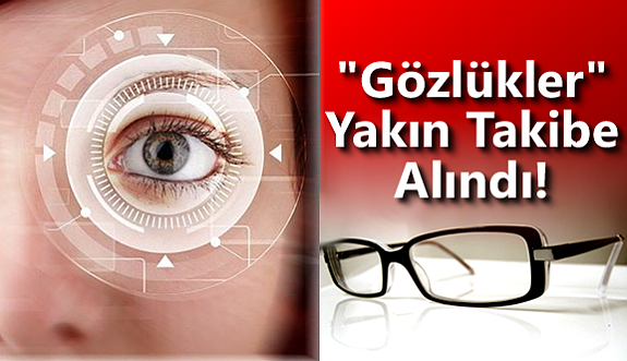 "Gözlükler" Yakın Takibe Alındı!