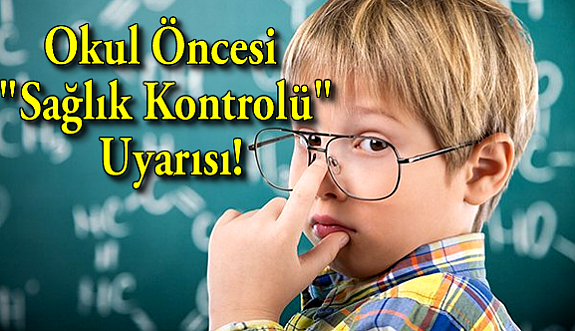 Okul Öncesi "Sağlık Kontrolü" Uyarısı!