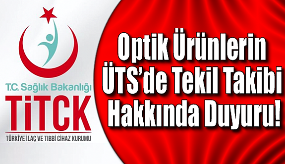 Optik Ürünlerin ÜTS’de Tekil Takibi Hakkında Duyuru!