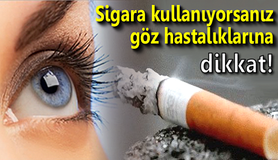 Sigara kullanıyorsanız göz hastalıklarına dikkat!