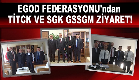 EGOD FEDERASYONU'ndan TİTCK VE SGK GSSGM ZİYARET!