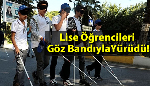 Lise Öğrencileri Göz Bandıyla Yürüdü!