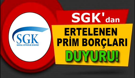 SGK'dan ertelenen prim borçları hakkında duyuru!