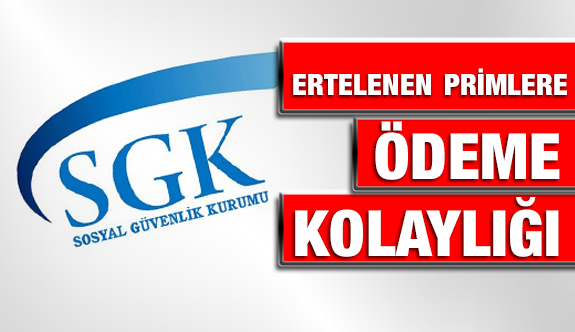 SGK Ertelenen Sigorta Primlerine Ödeme Kolaylığı Getirdi.