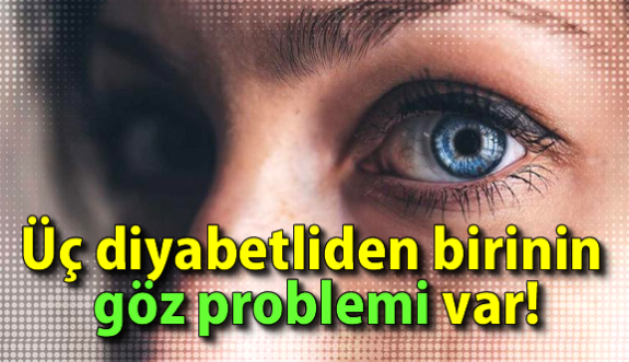 Üç diyabetliden birinin göz problemi var!