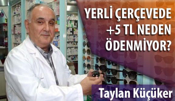 Yerli Optik Çerçevede +5 TL Neden Ödenmiyor?