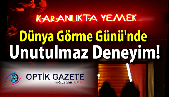 Dünya Görme Günü'nde "Karanlıkta Yemek" Deneyimi!