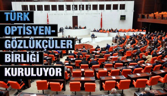 TÜRK OPTİSYEN-GÖZLÜKÇÜLER BİRLİĞİ KURULUYOR