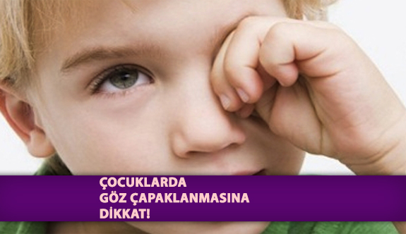 Çocuklarda Göz Çapaklanmasına Dikkat!