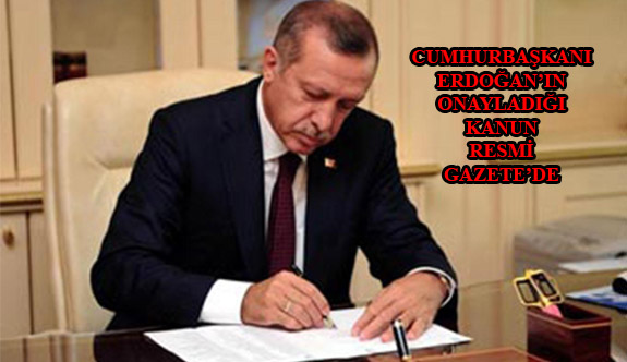 Cumhurbaşkanı Erdoğan’ın Onayladığı Kanun Resmi Gazete’de