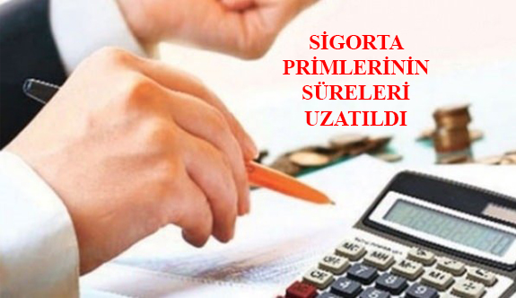 Sigorta Primlerinin Süreleri Uzatıldı