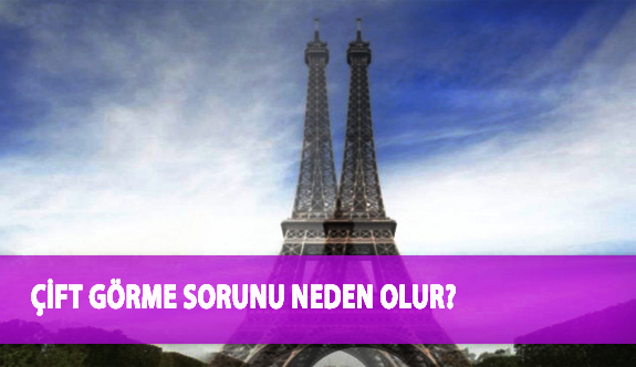 Çift Görme Sorunu Neden Olur?