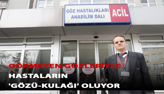 Görmeyen Gözleriyle Hastaların 'Gözü-Kulağı' Oluyor