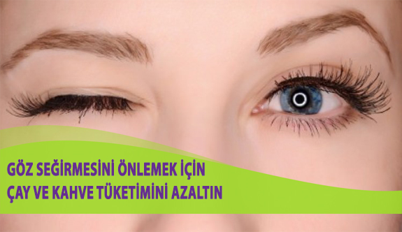 Göz Seğirmesini Önlemek İçin Çay Kahve Tüketimini Sınırlayın