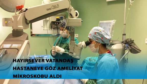 Hayırsever Vatandaş Hastaneye Göz Ameliyat Mikroskobu Aldı