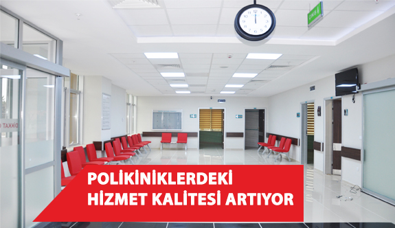 Polikliniklerdeki Hizmet Kalitesi Artıyor