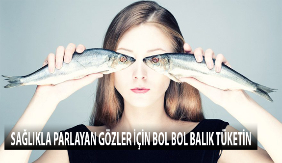 Sağlıkla Parlayan Gözler İçin Bol Bol Balık Tüketin