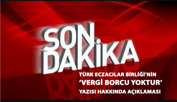Türk Eczacıları Birliği’nin "Son Dakika" Açıklaması