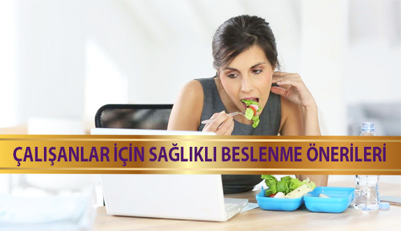 Çalışanlar İçin Sağlıklı Beslenme Önerileri