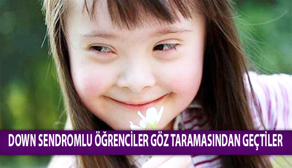 Down Sendromlu Öğrenciler Göz Taramasından Geçtiler