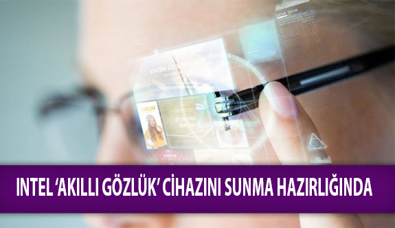 Intel ‘Akıllı Gözlük’ Cihazını Sunma Hazırlığında