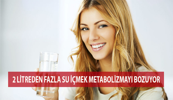 2 Litreden Fazla Su İçmek Metabolizmayı Bozuyor