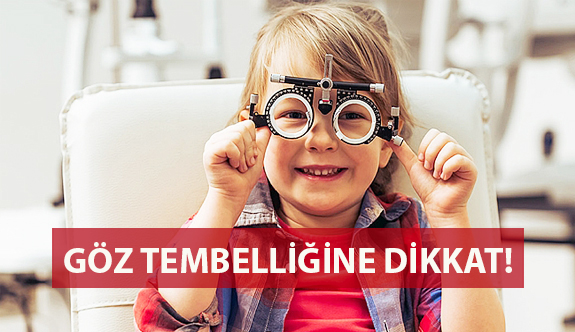 Göz Tembelliğine Dikkat!