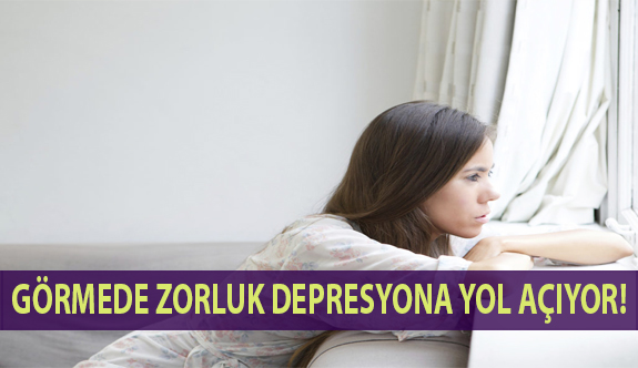 Görmede Zorluk Depresyona Neden Oluyor!